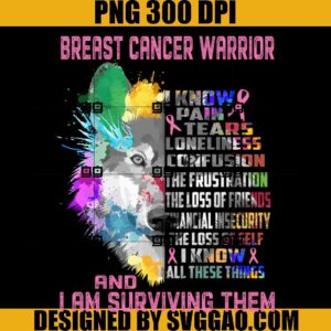 I Am Breast Cancer Warrior PNG, I Know All These Things and I Am Surviving Them PNG