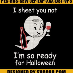 I Sheet You Not I’m So Ready For Halloween Embroidery, Casper The Ghost Embroidery Machine File