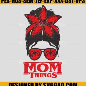 Mom Life Things Messy Bun Embroidery Design, Stranger Things Embroidery File