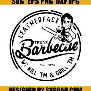 Leather Face We Kill Em And Grill Em SVG, Horror SVG, Movie SVG