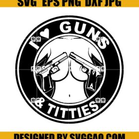 I Love Guns And Titties SVG Cutting File, Love Guns Gift SVG