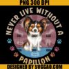 Never Live Without A Papillon PNG, Papillon Life PNG