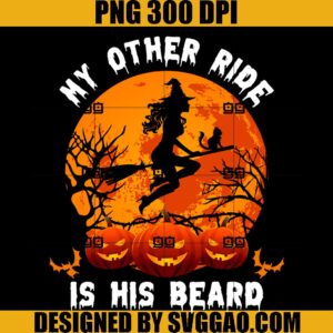 My Other Ride Is His Beard PNG, Pumpkin Halloween PNG, Witch PNG