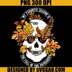 My Favorite Season Is Fall Of the Patriarchy PNG, Skull Halloween PNG