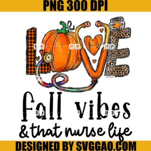 Fall Vibes and That Nurse Life PNG, Love Nurse PNG