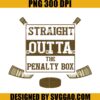 Ice Hockey Player Gift Straight Outta The Penalty Box PNG, Hockey Mom PNG