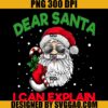 Christmas Dear Santa PNG, I Can Explain PNG, Santa Xmas PNG