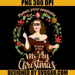 Christmas Bette PNG, Fasten Your Seatbelts It's Going To Be A Merry Christmas PNG