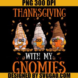 Thanksgiving With My Gnomies PNG, Fall Funny Autumn Gnome PNG