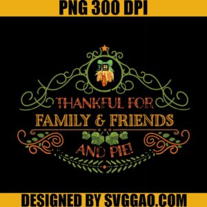 Thankfulness For Family & Friends And Pie PNG, Thankful PNG