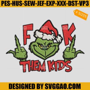 Grinch F-K Them Kids Embroidery Design, Santa Grinch Embroidery File