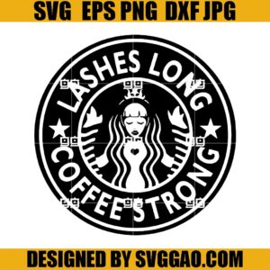 Lashes Long SVG, Coffee Strong SVG, Coffee SVG