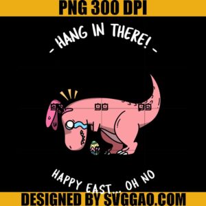 Easter Bunny Dinosaur Hang In There PNG, Happy East Oh No PNG