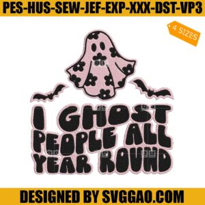 I Ghost People All Year Round Embroidery Design, Cute Ghost Embroidery Machine