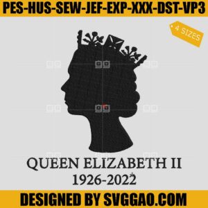 Rest In Peace Majesty The Queen Embroidery Design, Queen Elizabeth II Rip 2022 Embroidery File