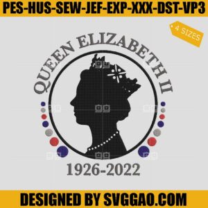 Queen Elizabeth II 1926-2022 Embroidery File, United Kingdom Embroidery Machine