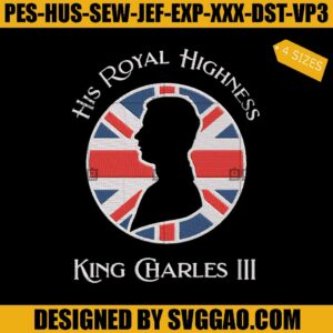 His Royal Highness King Charles III Embroidery Design, King Charles III Embroidery File