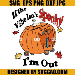 If The Vibe Isn't Spooky I'm Out svg, Spooky Halloween SVG, Pumpkin SVG