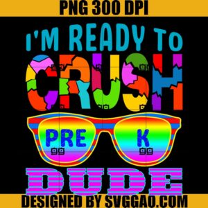 Im Ready To Crush Pre K Dude PNG, Crush Pre K PNG