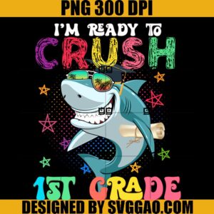 I'm Ready To Crush PNG, 1st Grade First Grade PNG, Crew Back to School PNG