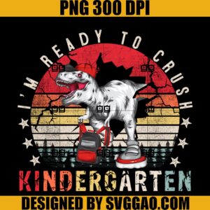 I'm Ready to Crush Kindergarten Dinosaur PNG, Back To School PNG