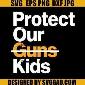 Protect Our Children SVG, Protect Kids Not Gun SVG, Stop Gun Violance SVG