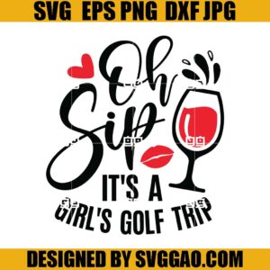 Oh Sip It's A Girl's Golf Trip SVG, Girl Trip SVG