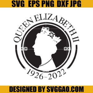 Queen Elizabeth Rip SVG, Queen Elizabeth Tribute SVG, Queen Death 1926-2022 SVG
