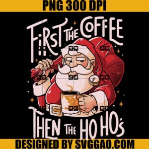 First the Coffee Then The Ho Ho’s PNG, Christmas Santa Claus PNG