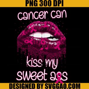 Cancer Can Kiss My Sweet Ass PNG, Crush Cancer PNG