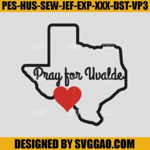Pray For Uvalde Embroidery, Texas Strong Embroidery, Uvalde Texas Support Embroidery Machine File