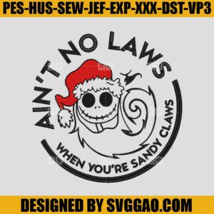 Ain't No Laws When Youre Sandy Claws Embroidery, Jack Skellington Santa Embroidery Design