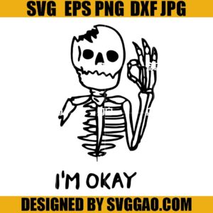 I'm Okay Skull SVG, Skeleton Funny SVG, Halloween Skeleton SVG
