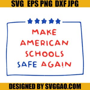 Uvalde SVG, Make American Schools Safe Again SVG, End Gun Violence SVG