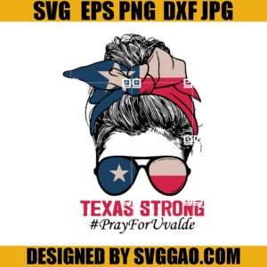 Texas Strong SVG, Pray For Uvalde SVG, Mom Life Uvalde Strong SVG