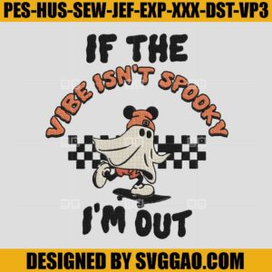 If The Vibe Isn't Spooky Embroidery Design, I'm Out Embroidery Machine File