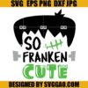 So Franken Cute SVG, Halloween SVG, Franken SVG 2 So Franken Cute SVG, Halloween SVG, Franken SVG