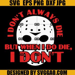 I Don't Always Die But When I Do Die SVG, I Don't SVG, Jason Voorhees SVG