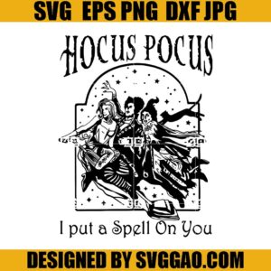Hocus Pocus I Put A On Spell You SVG, I Put a On Spell You SVG