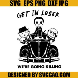 Get In Loser Were Going Killing SVG, Horror Moive SVG, Halloween SVG