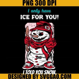 I Only Have Ice For You Scary Snow PNG, Merry Christmas PNG
