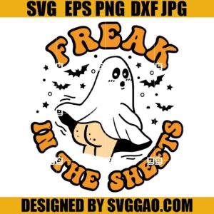 Freak In The Sheets With Ghost SVG, Halloween Spooky Vibes SVG