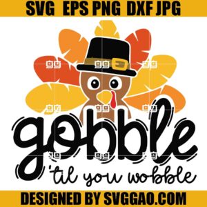 Gobble Til You Wobble SVG, Thanksgiving Turkey Day SVG