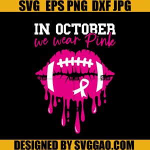 In October We Wear Pink SVG, Football Lips Cancer SVG, Breast Cancer SVG