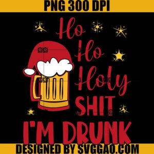 Ho Ho Holy Shit I'm Drunk PNG Love Beer PNG, Christmas PNG