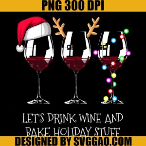 Lets Drink Winne And Bake Holiday Stuff PNG, Wine Santa Christmas PNG