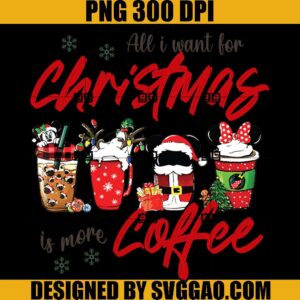 All I Want For Christmas Is More Coffee PNG, Late Christmas PNG, Christmas Disney PNG