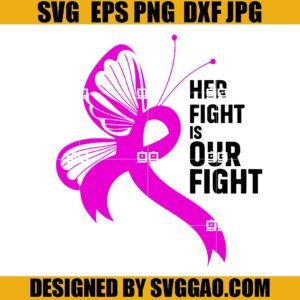 Her Fight Is our Fight SVG, Cancer Awareness SVG, Butterfly Ribbon Cancer SVG