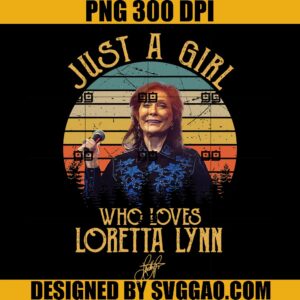 Just A Girl Who Loves Loretta Lyn PNG, RIP Loretta Lynn PNG, Loretta Lynn Thank You For The Memories PNG