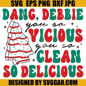 Dang Debbie You So Vicious SVG, Christmas Cake SVG, Christmas Treat SVG